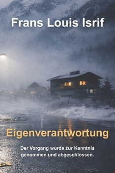 Eigenverantwortung: Der Vorgang wurde zur Kenntnis genommen und abgeschlossen. (German Edition)