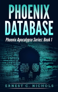 Paperback Phoenix Database: Phoenix Apocalypse Series: Book 1 Book