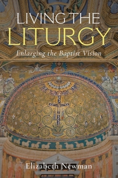 Hardcover Living the Liturgy: Enlarging the Baptist Vision Book