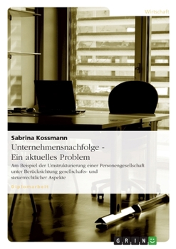 Paperback Unternehmensnachfolge - Ein aktuelles Problem: Am Beispiel der Umstrukturierung einer Personengesellschaft unter Berücksichtung gesellschafts- und ste [German] Book