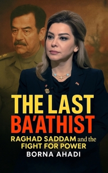 Paperback The Last Ba'athist: Raghad Saddam and the Fight for Power Book