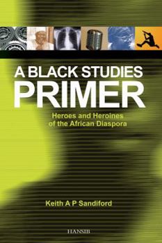 Paperback A Black Studies Primer: Heroes and Heroines of the African Diaspora Book