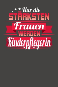 Paperback Nur die stärksten Frauen werden Kinderpflegerin: Wochenplaner - ohne festes Datum für ein ganzes Jahr [German] Book