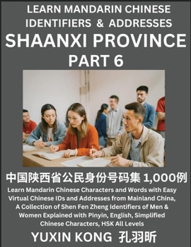 Shaanxi Province of China (Part 6): Learn Mandarin Chinese Characters and Words with Easy Virtual Chinese IDs and Addresses from Mainland China, A ... with Pinyin, English, Simplified Characters,