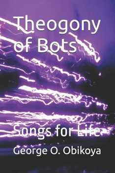 Theogony of Bots: Songs for Life