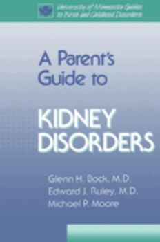 A Parent's Guide to Kidney Disorders (University of Minnesota Guides to Birth and Childhood Disorders)