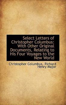 Paperback Select Letters of Christopher Columbus: With Other Original Documents, Relating to His Four Voyages Book