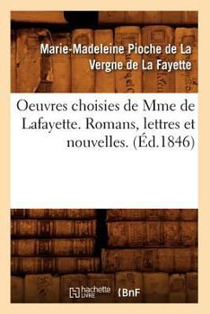 Paperback Oeuvres Choisies de Mme de Lafayette. Romans, Lettres Et Nouvelles. (Éd.1846) [French] Book