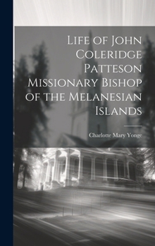 Life of John Coleridge Patteson Missionary Bishop of the Melanesian Islands