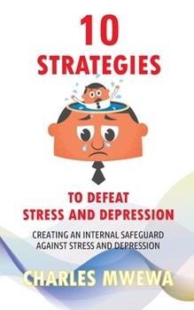 Paperback 10 Strategies to Defeat Stress and Depression: Creating an Internal Safeguard against Stress and Depression Book