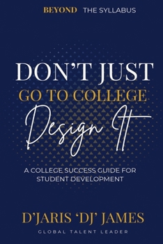 Paperback Don't Just Go to College: Beyond The Syllabus Book