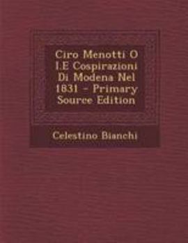 Paperback Ciro Menotti O I.E Cospirazioni Di Modena Nel 1831 [Italian] Book