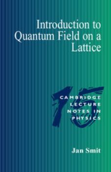 Introduction to Quantum Fields on a Lattice - Book #15 of the Cambridge Lecture Notes in Physics