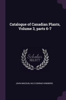 Paperback Catalogue of Canadian Plants, Volume 3, parts 6-7 Book