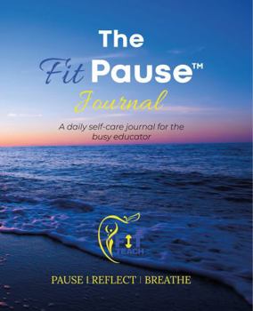 Paperback The FitPause Journal: A daily self-care journal for the busy educator Book