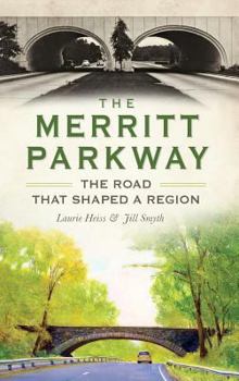 The Merritt Parkway: The Road that Shaped a Region - Book  of the Transportation