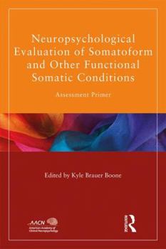 Paperback Neuropsychological Evaluation of Somatoform and Other Functional Somatic Conditions: Assessment Primer Book