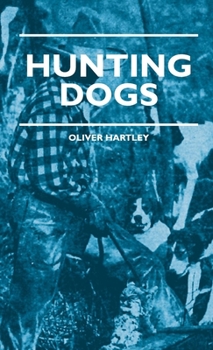 Hunting Dogs: Describes in a Practical Manner the Training, Handling, Treatment, Breeds, Etc., Best Adapted for Night Hunting As Well As Gun Dogs for Daylight Sport