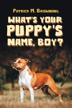 Paperback What's Your Puppy's Name, Boy? Book