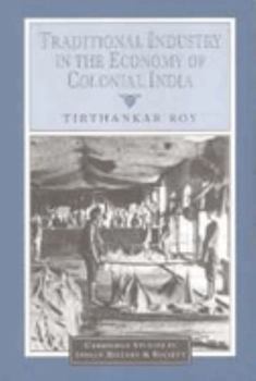 Traditional Industry in the Economy of Colonial India - Book  of the Cambridge Studies in Indian History and Society