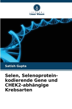 Paperback Selen, Selenoprotein-kodierende Gene und CHEK2-abhängige Krebsarten [German] Book