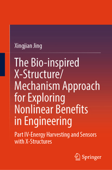 Hardcover The Bio-Inspired X-Structure/Mechanism Approach for Exploring Nonlinear Benefits in Engineering: Part IV-Energy Harvesting and Sensors with X-Structur Book