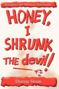 Paperback Honey, I Shrunk the Devil!: How to Recognize and Minimize Your Enemy Book