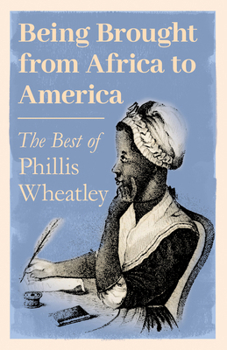 Hardcover Being Brought from Africa to America - The Best of Phillis Wheatley Book