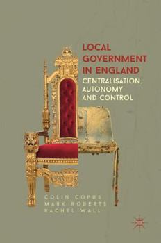 Hardcover Local Government in England: Centralisation, Autonomy and Control Book