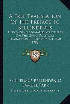 Paperback A Free Translation Of The Preface To Bellendenus: Containing Animated Strictures On The Great Political Characters Of The Present Time (1788) Book