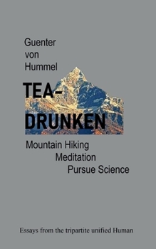 Paperback Tea-Drunken: Mountain Hiking, Meditation, Pursue Science - Essays from the tripartite unfied Human Book