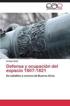 Paperback Defensa y ocupación del espacio 1807-1821 [Spanish] Book