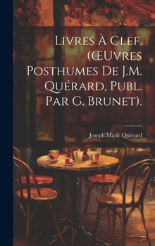 Hardcover Livres À Clef. (OEuvres Posthumes De J.M. Quérard, Publ. Par G. Brunet). [French] Book