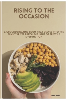 Paperback Rising to the Occasion: A Groundbreaking Book That Delves Into the Sensitive Yet Prevalent Issue of Erectile Dysfunction Book