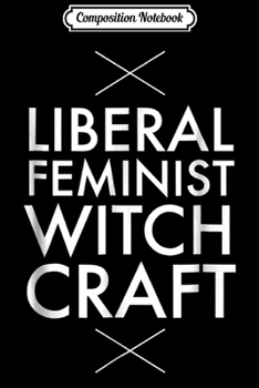 Paperback Composition Notebook: Liberal Feminist Witchcraft funny saying sarcastic Journal/Notebook Blank Lined Ruled 6x9 100 Pages Book