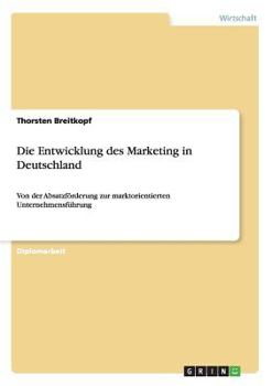 Paperback Die Entwicklung des Marketing in Deutschland: Von der Absatzförderung zur marktorientierten Unternehmensführung [German] Book