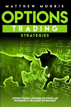 Options Trading Strategies: Options Trading Advanced Strategies and Techniques in the Market Environment