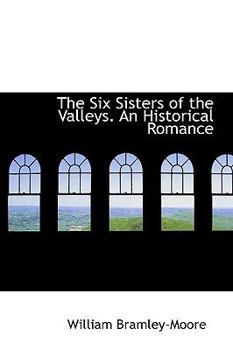 The Six Sisters of the Valleys an Historical Romance