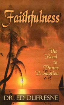 Paperback Faithfulness - The Road to Divine Promotion - Obedience to God creates an atmosphere for miracles! Book