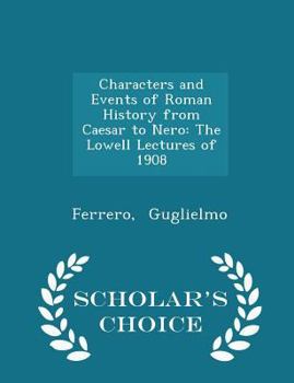 Paperback Characters and Events of Roman History from Caesar to Nero: The Lowell Lectures of 1908 - Scholar's Choice Edition Book