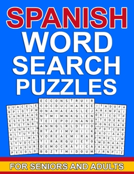 Spanish word search puzzles for seniors and adults: Large Print spanish word puzzles for seniors & adults with more than 100 word search puzzles and 1