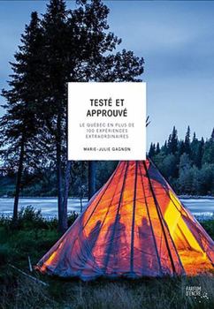 Paperback Testé et approuvé - le Québec en plus de 100 expériences extraordinaires [French] Book