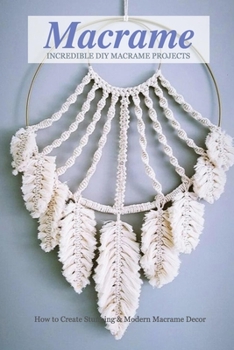 Paperback Incredible DIY Macrame Projects: How to Create Stunning & Modern Macrame Decor: Macrame Book