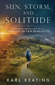 Paperback Sun, Storm, and Solitude: Discovering Hidden Italy on the Cammino di San Benedetto Book