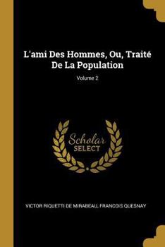 Paperback L'ami Des Hommes, Ou, Traité De La Population; Volume 2 [French] Book
