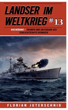 Paperback Landser im Weltkrieg 13: RHEINÜBUNG: Triumph und Untergang des Schlachtschiffs Bismarck [German] Book