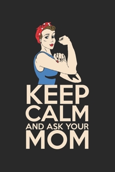 Paperback Keep calm and ask your mom: Calendar, weekly planner, diary, notebook, book 105 pages in softcover. One week on one double page. For all appointme Book
