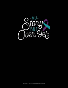 Paperback My Story Isn't Over Yet: Monthly Bill Planner & Organizer Book