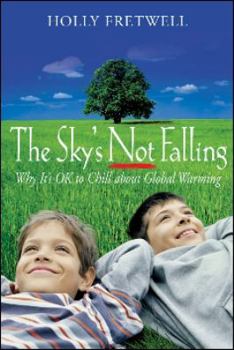 Paperback The Sky's Not Falling!: Why It's Ok to Chill about Global Warming Book