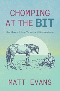 Paperback Chomping at the Bit: How I Became a Horse Vet (Against all Common Sense) Book